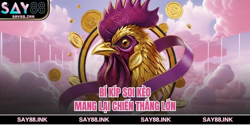 Bí kíp soi kèo mang lại chiến thắng lớn