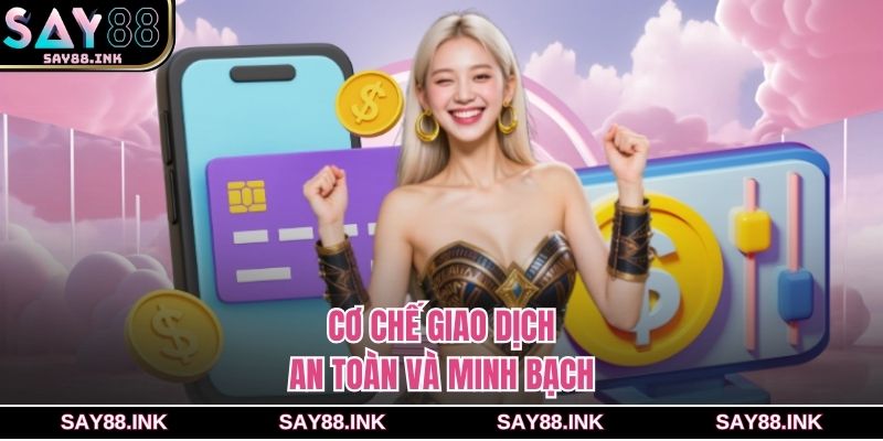 Cơ chế giao dịch an toàn và minh bạch