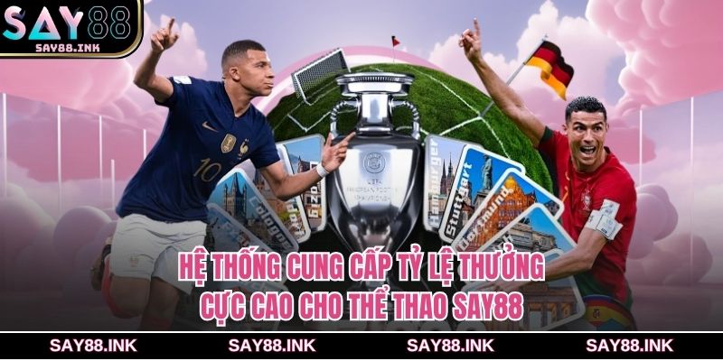 Hệ thống cung cấp tỷ lệ thưởng cực cao cho thể thao SAY88