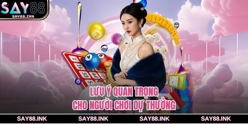Lưu ý quan trọng cho người chơi dự thưởng