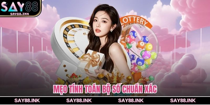 Mẹo tính toán bộ số chuẩn xác