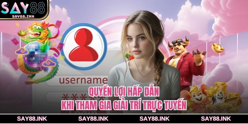 Quyền lợi hấp dẫn khi tham gia giải trí trực tuyến