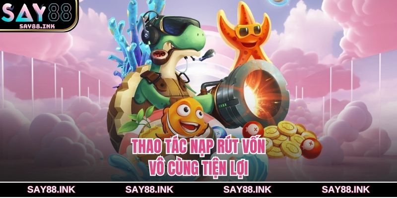 Thao tác nạp rút vốn vô cùng tiện lợi